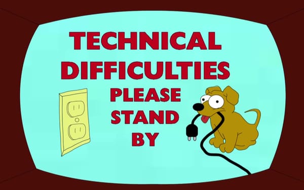 A title card that says "Technical Difficulties Please Stand By" with a cute puppy from The Simpsons